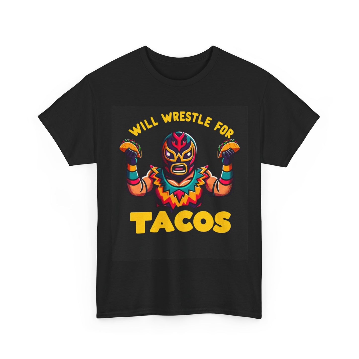Will Wrestle For Tacos Tshirt Funny Mexican Wrestling UFC Unisex Heavy Cotton