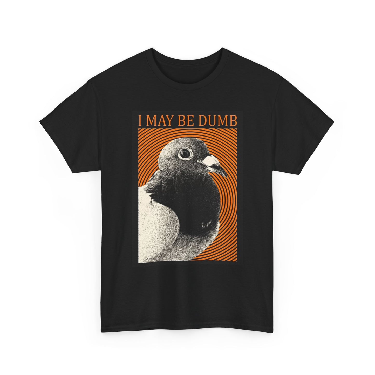 I May Be Dumb Pigeon T Shirt Vintage Unisex Heavy Cotton Tee