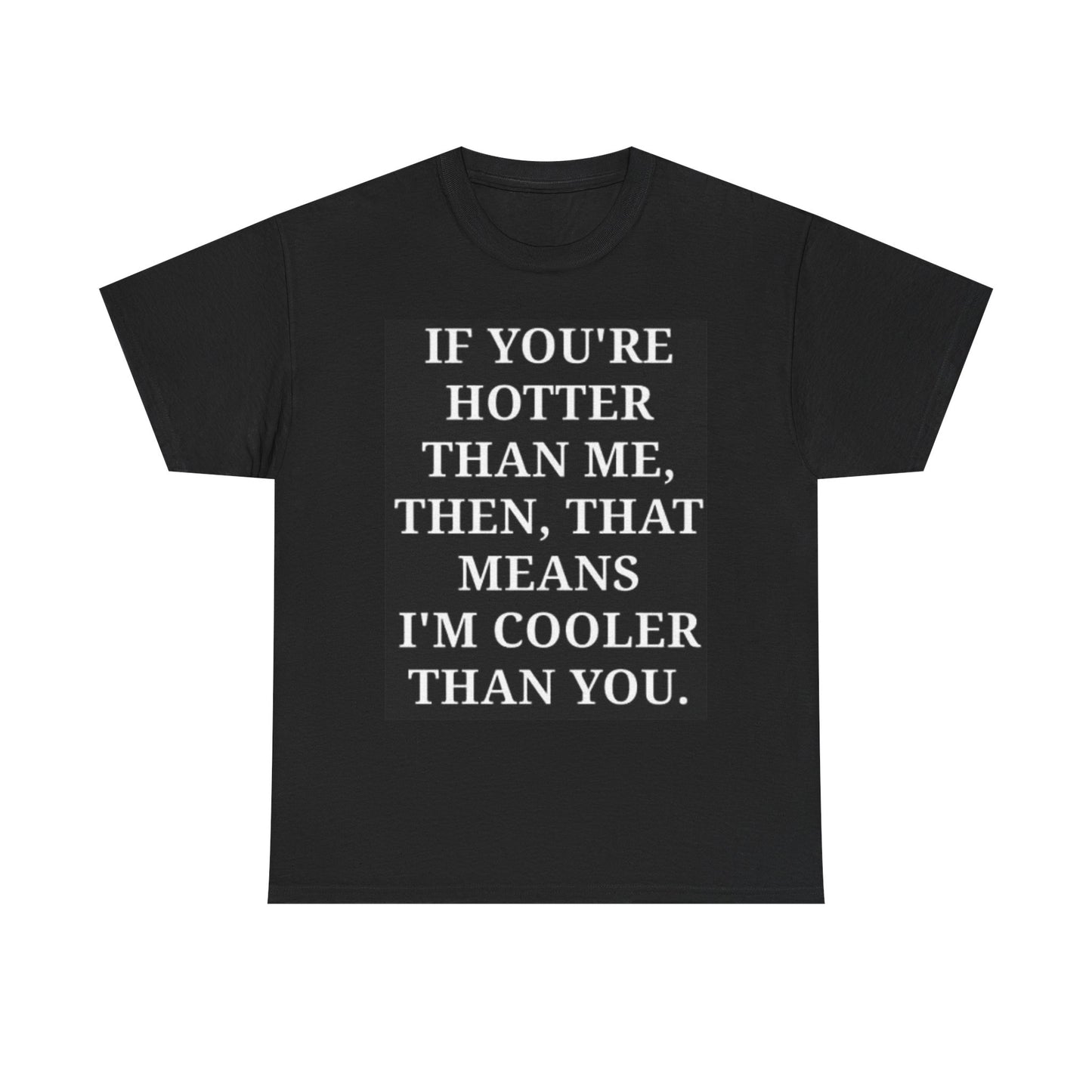If Your Hotter Model Graphic T Shirt Funny Jokes Unisex Heavy Cotton Tee