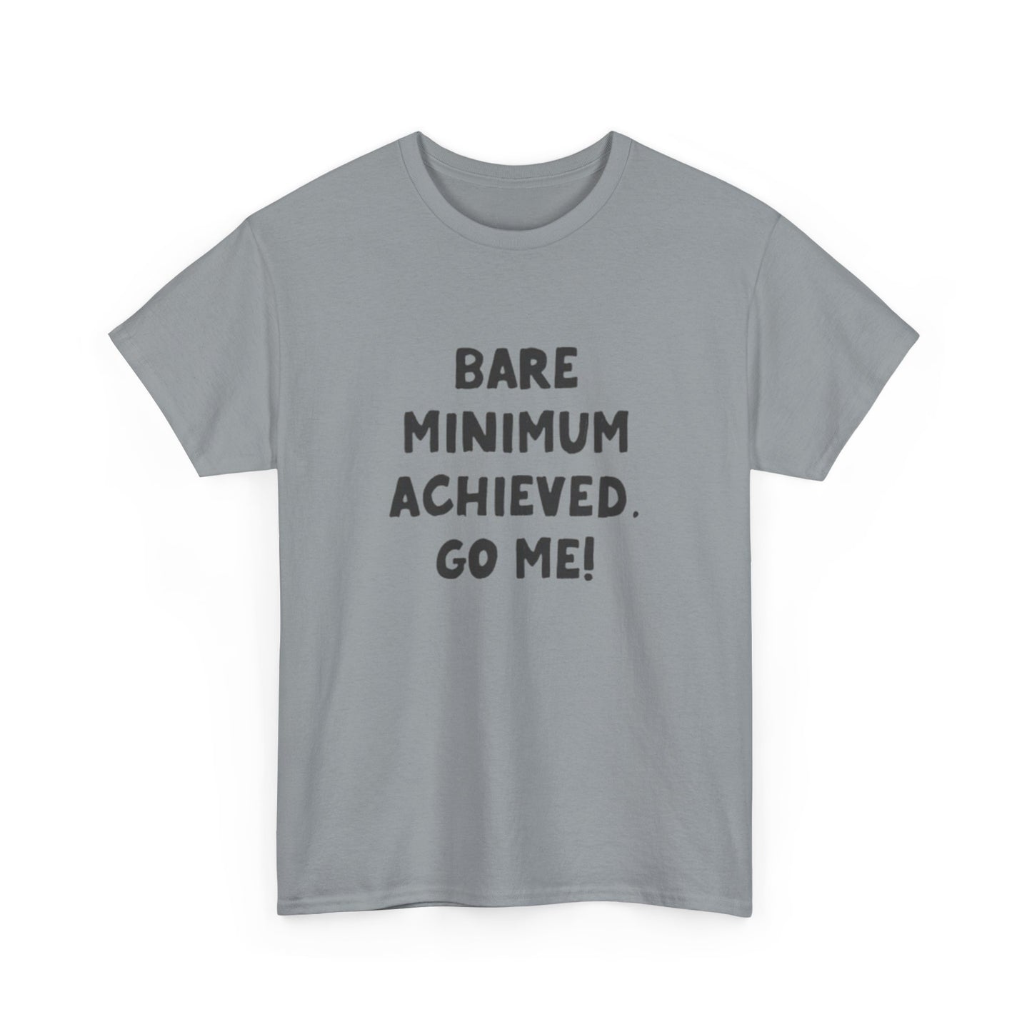 Bare Minimum Achieved Go Me T Shirt Funny Jokes Humor Unisex Heavy Cotton Tee