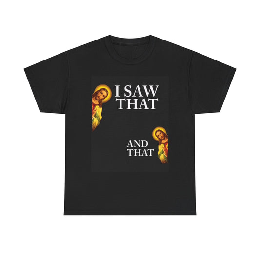 I Saw That And That Jesus Graphic T Shirt Funny Art Unisex Heavy Cotton Tee