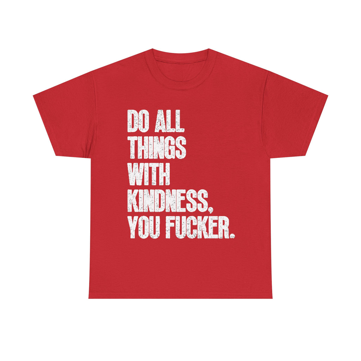 Do All Things With Kindness Shirt Funny Jokes Comedy Gift Unisex Heavy Cotton
