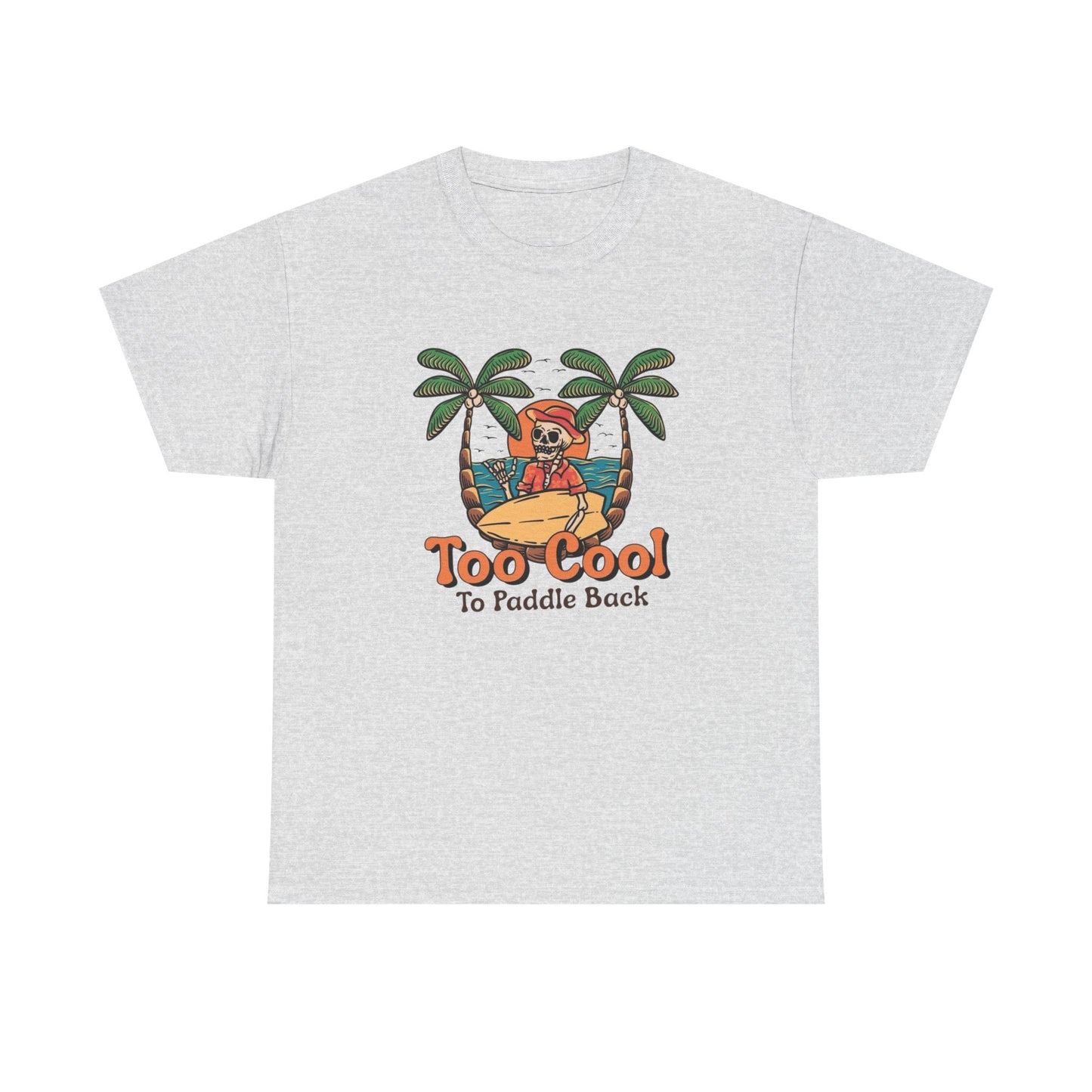 Surfing Too Cool To Paddle Back Graphic T Shirt NEW Adult Unisex Heavy Cotton