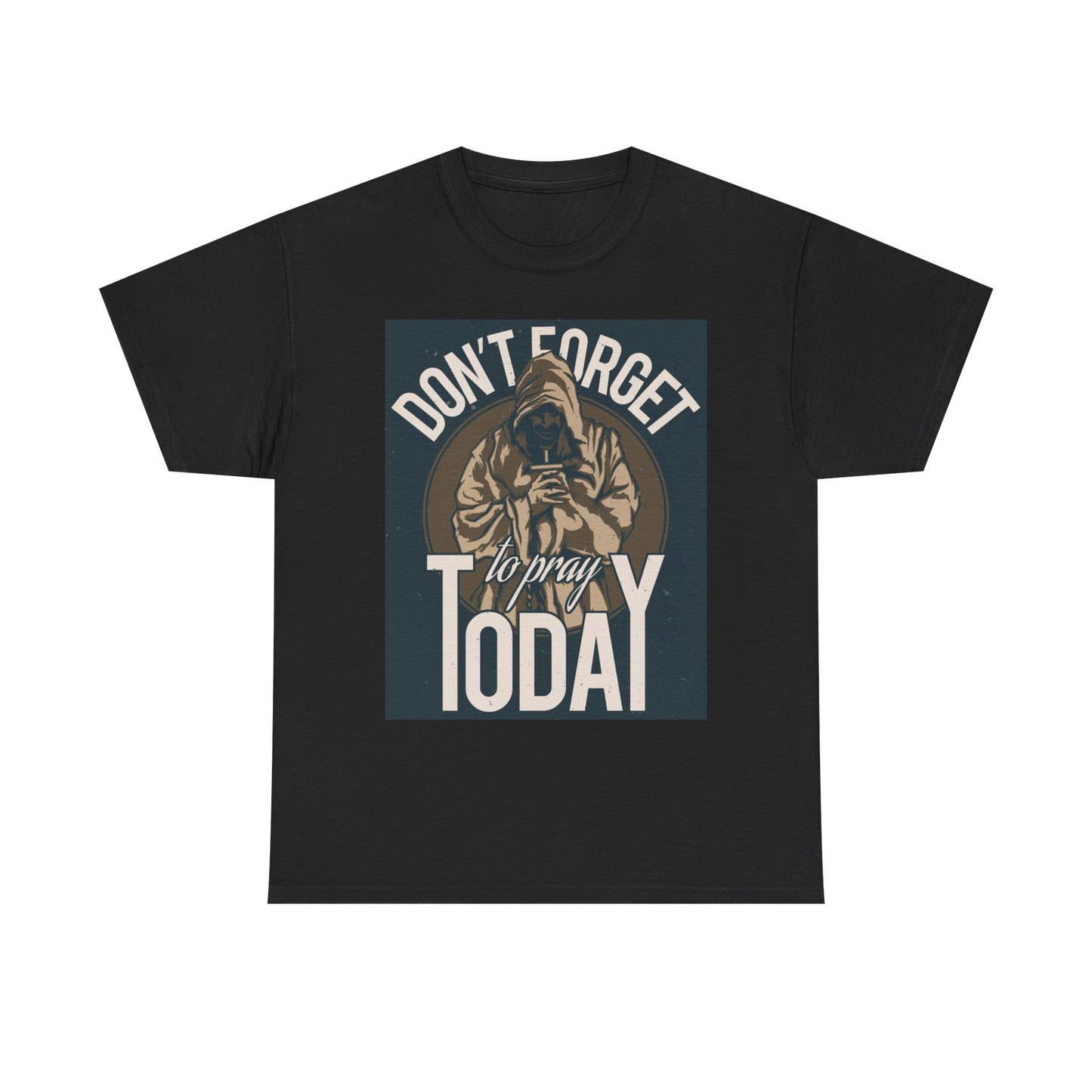 Don't Forget To Pray Today Graphic T Shirt Unisex Heavy Cotton Tee