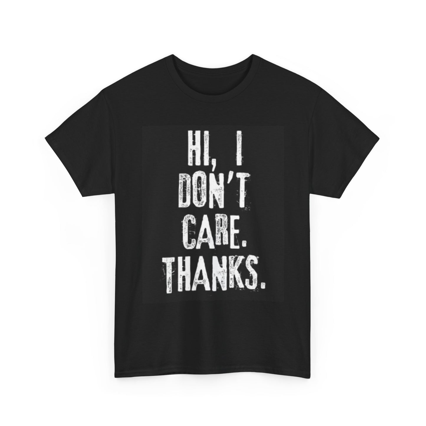 Hi I Dont Care Thanks Graphic T Shirt Hilarious Unisex Heavy Cotton Tee