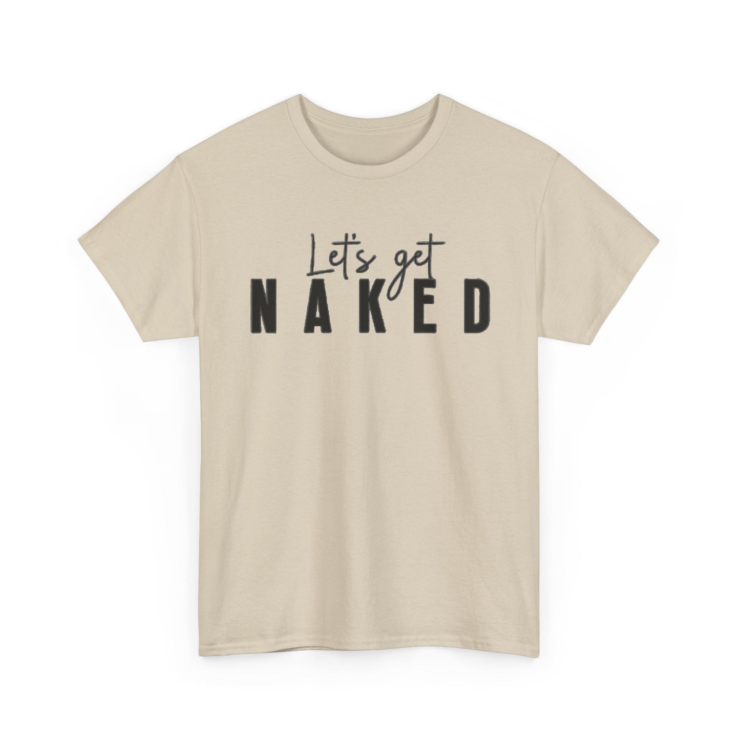 Lets Get Naked Graphic T Shirt Funny Joke Sex Sexy Time Unisex Heavy Cotton Tee
