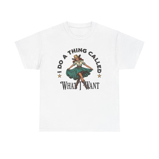 I Do A Thing Called What I Want Graphic T Shirt Unisex Heavy Cotton Tee GIFT NEW