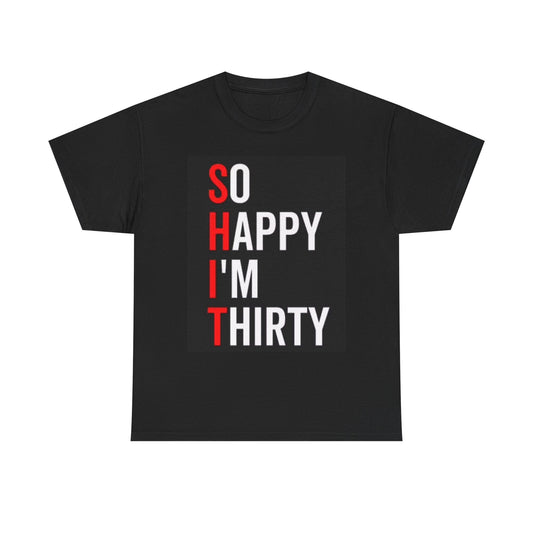 So Happy Im Thirty Funny Shirt Birthday Gift Jokes OLD Unisex Heavy Cotton Tee
