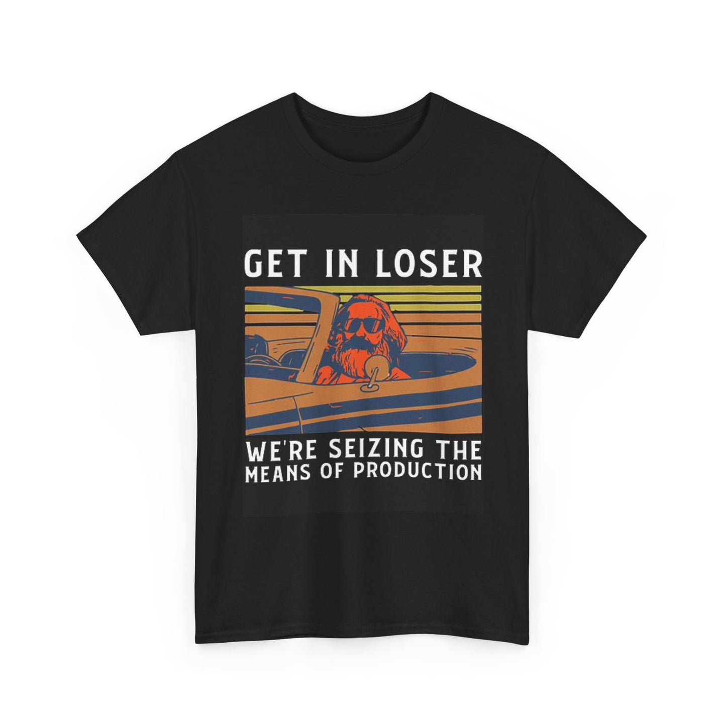 Seizing The Means Of Production Graphic T Shirt get In Loser Unisex Heavy Cotton
