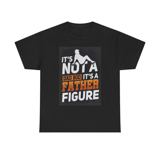 Not A Dad Bod T Shirt Funny Comedy Father Figure Unisex Heavy Cotton Tee