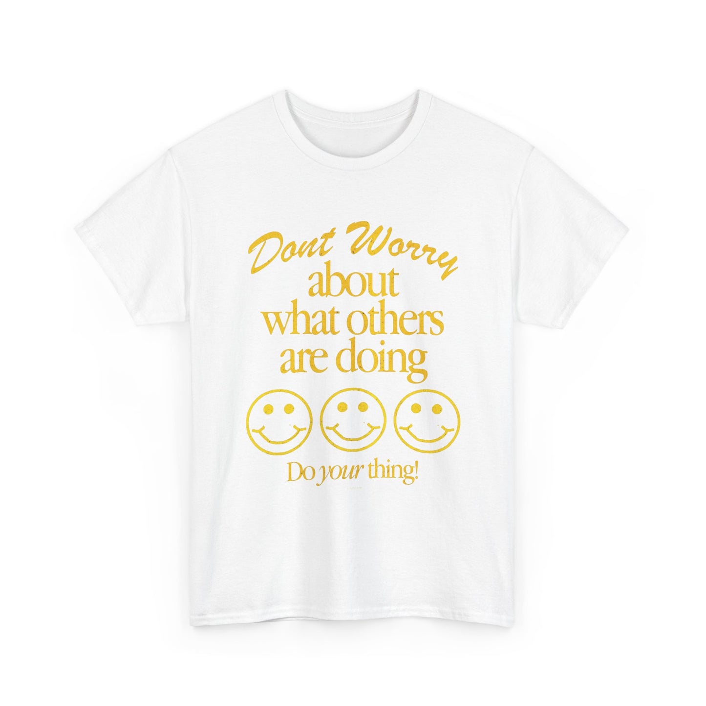 Don't Worry About Others T Shirt Graphic Men's Heavy Cotton Tee