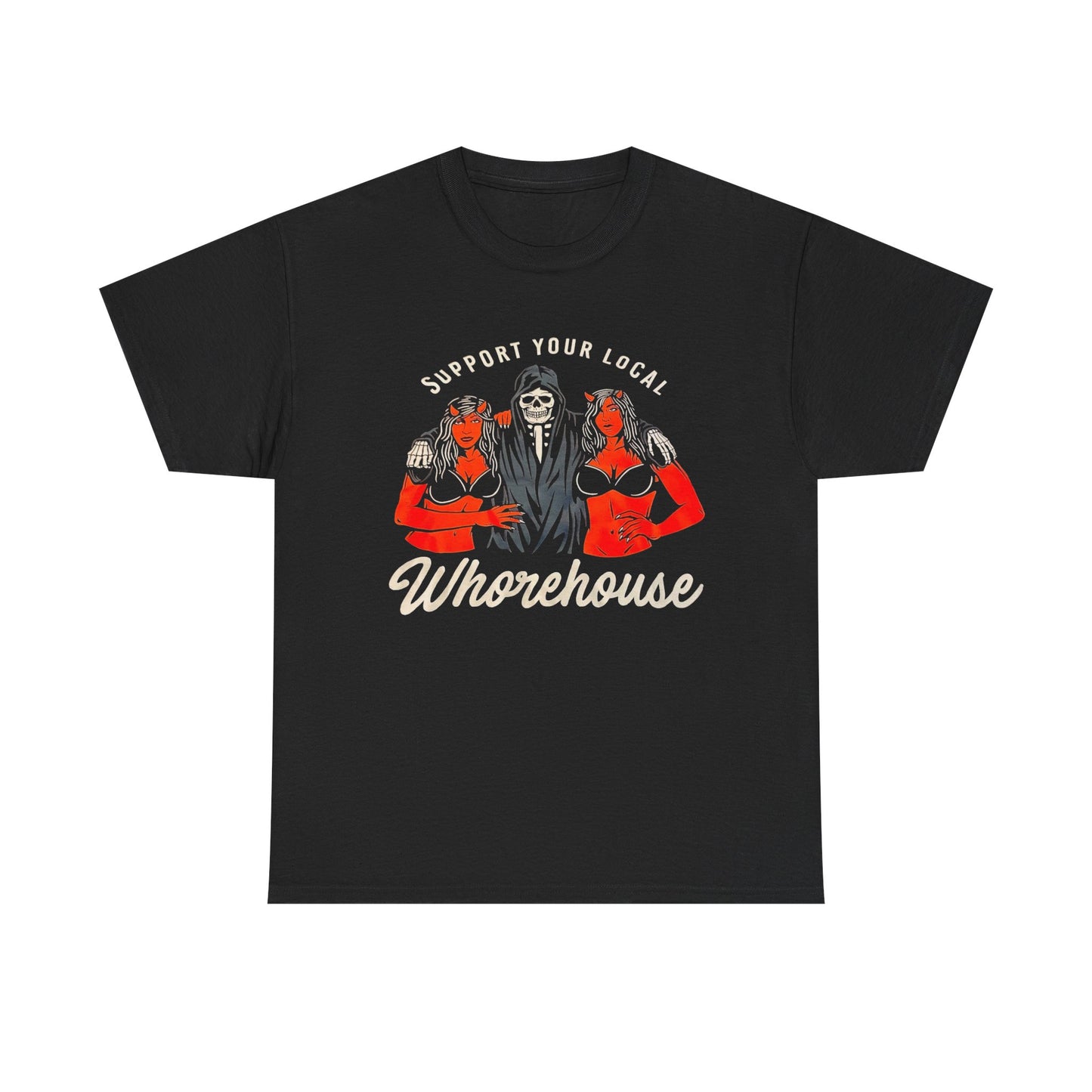 Support Your Local Whorehouse Funny Graphic T Shirt Unisex Heavy Cotton Tee
