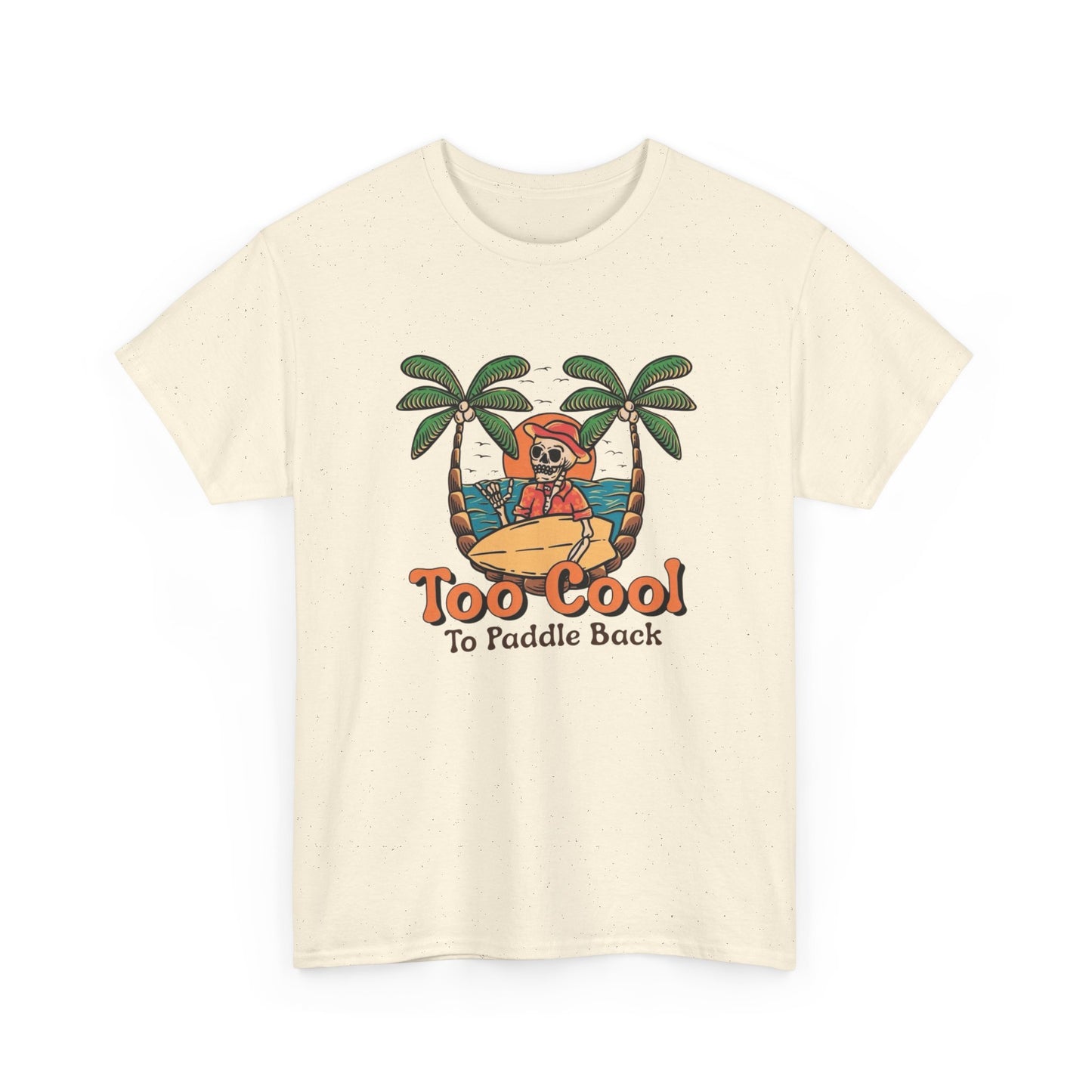 Surfing Too Cool To Paddle Back Graphic T Shirt NEW Adult Unisex Heavy Cotton