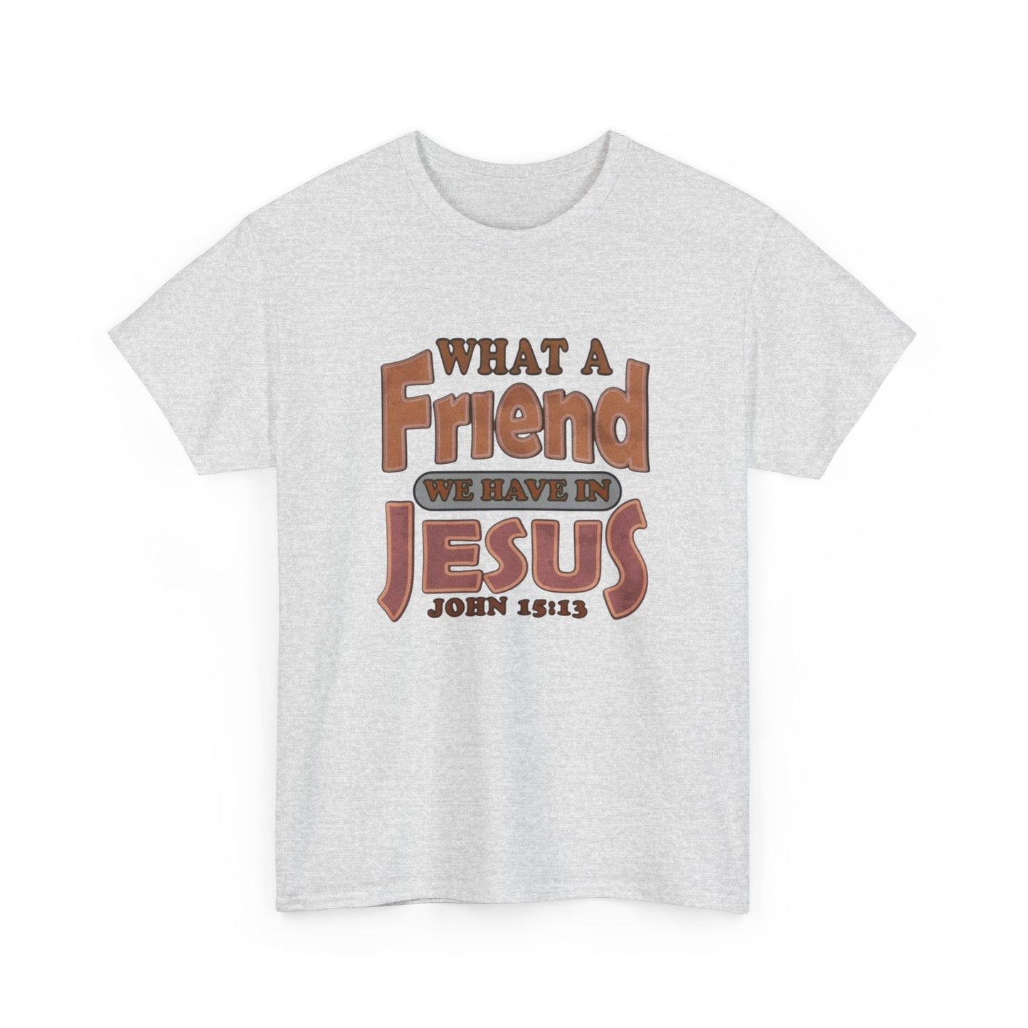 What Friend In Jesus Graphic T Shirt Unisex Heavy Cotton Tee GIFT
