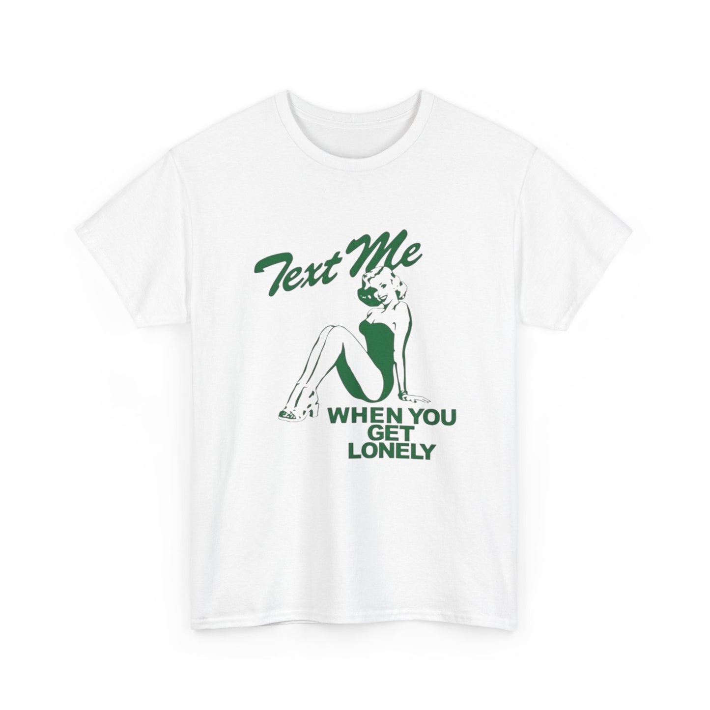Text Me When Your Lonely Graphic T Shirt NEW ADULT Unisex Heavy Cotton Tee