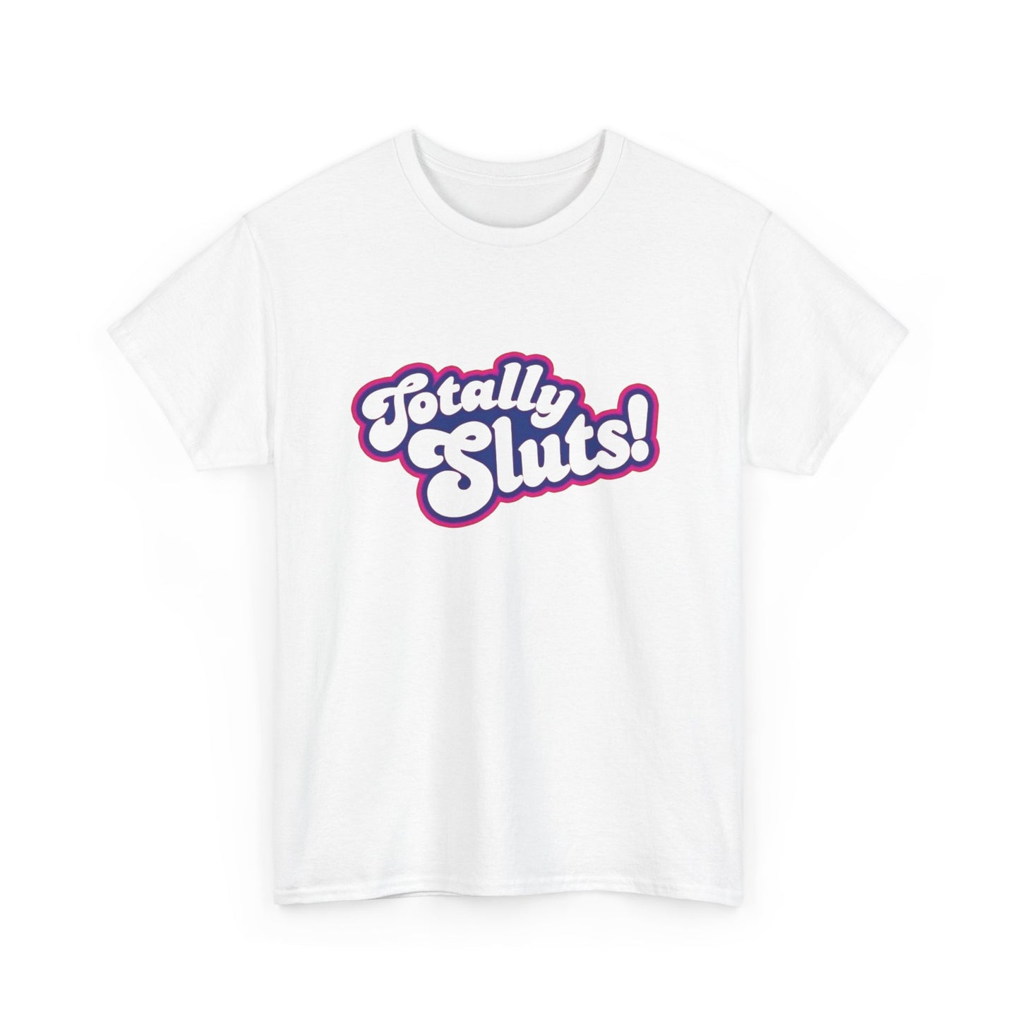 Totally Sluts Graphic T Shirt NEW ADULT Heavy Cotton Tee
