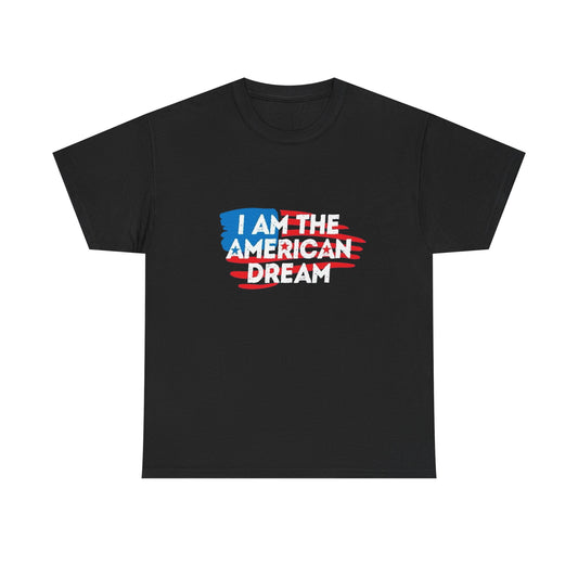 I Am The American Dream Graphic T Shirt Unisex Heavy Cotton Tee