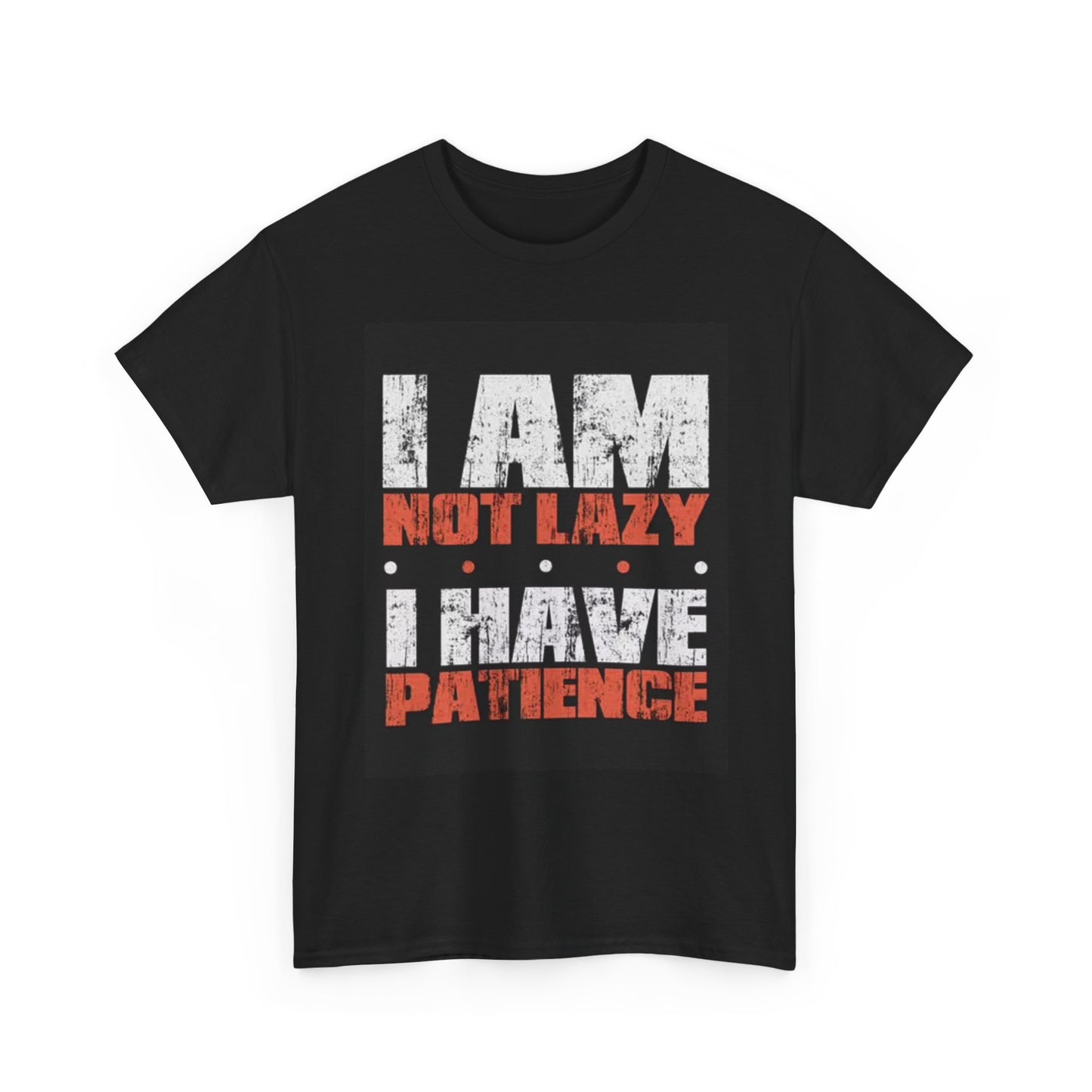 Im Not Lazy I Have Patience Graphic T Shirt Funny Unisex Heavy Cotton Tee