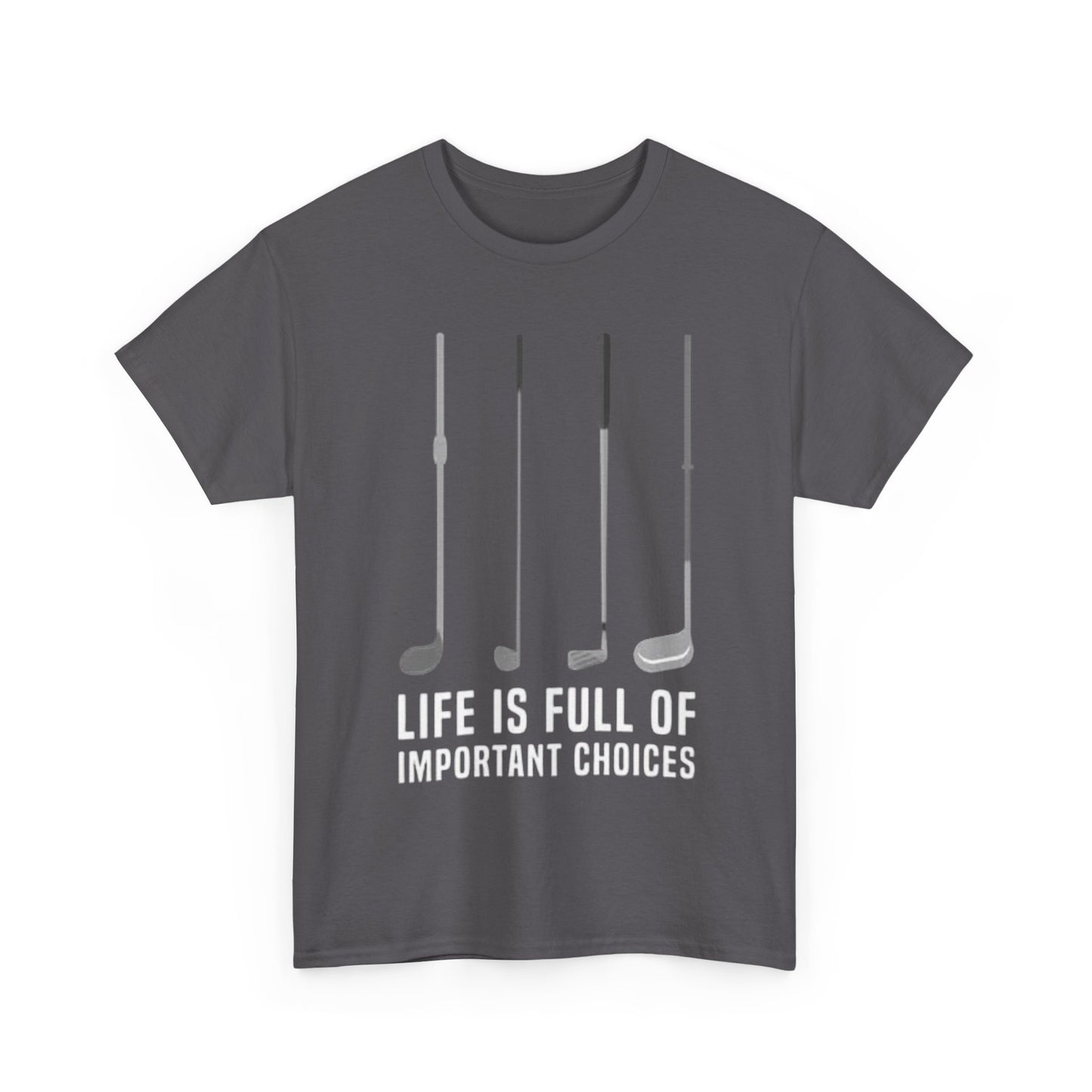 Life Is Full Of Important Decisions Shirt Funny Golf Golfing Unisex Heavy Cotton