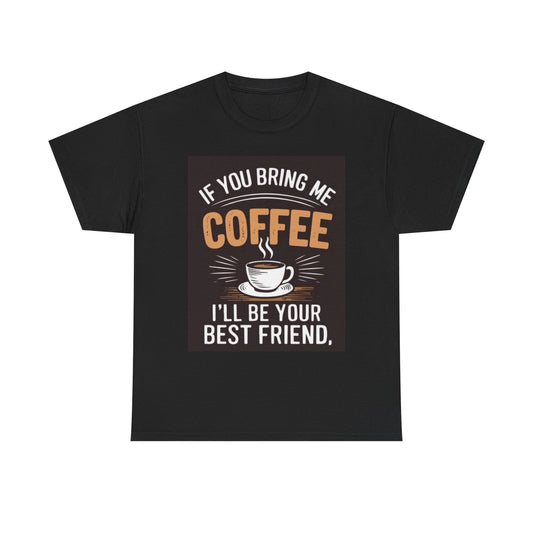 Bring Me Coffee Graphic T Shirt Unisex Heavy Cotton Tee