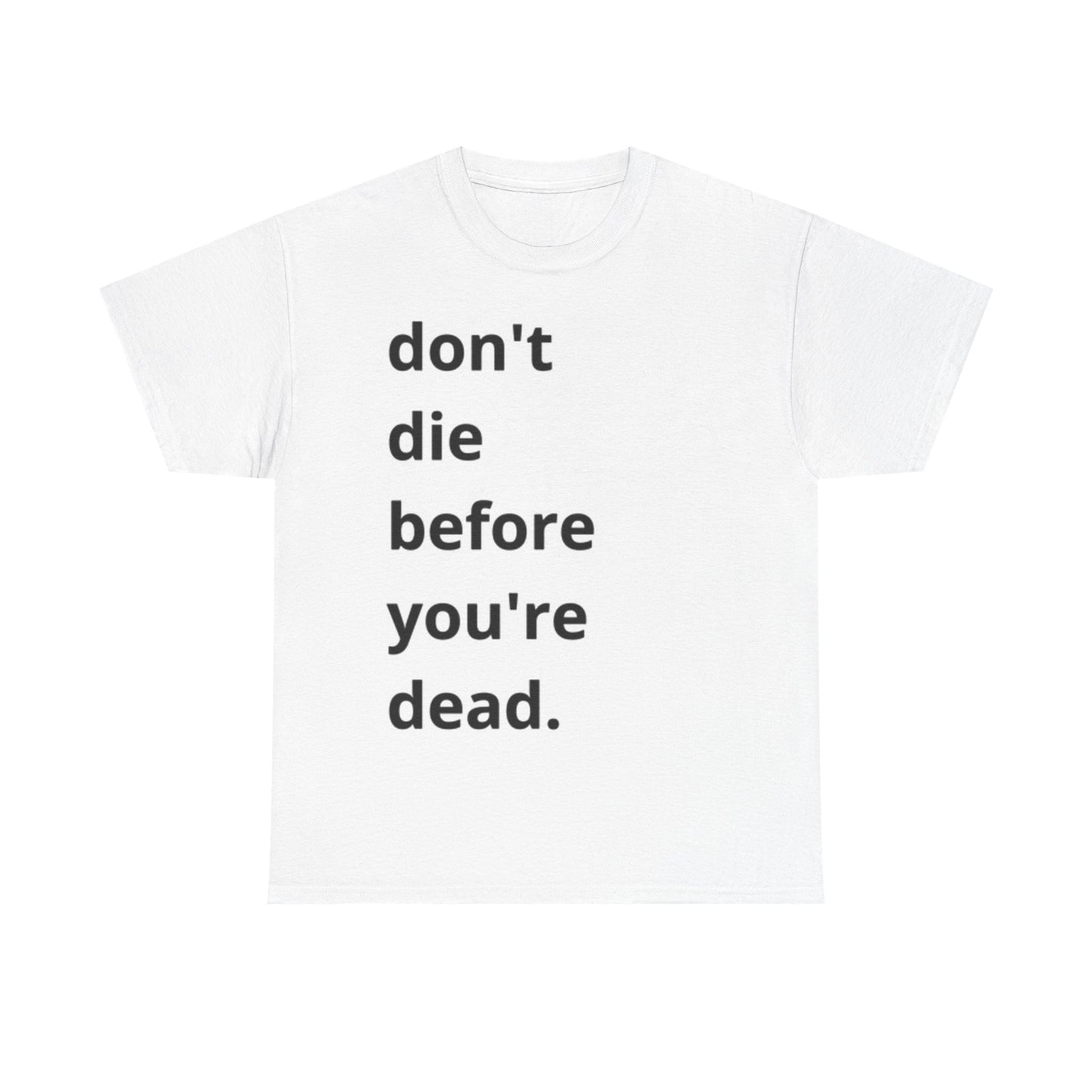 Dont Die Before Your Dead Graphic T Shirt Unisex Heavy Cotton Tee