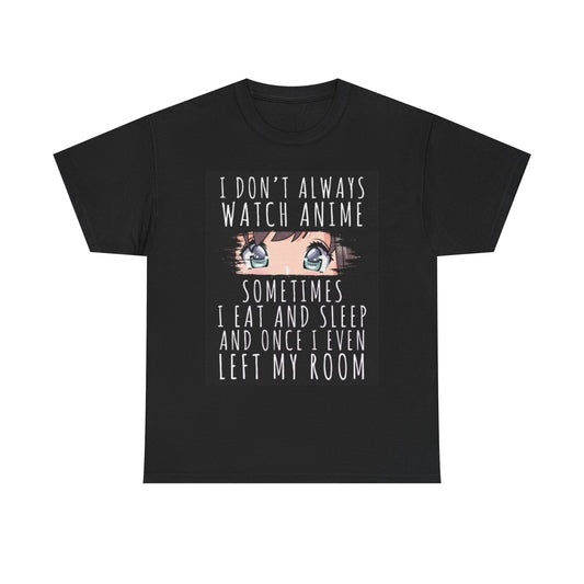 I Dont Always Watch Anime Graphic T Shirt Funny Unisex Heavy Cotton Tee