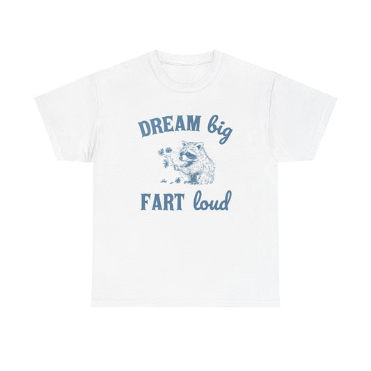 Dream Big Fart Loud Graphic T Shirt Funny Unisex Heavy Cotton Tee