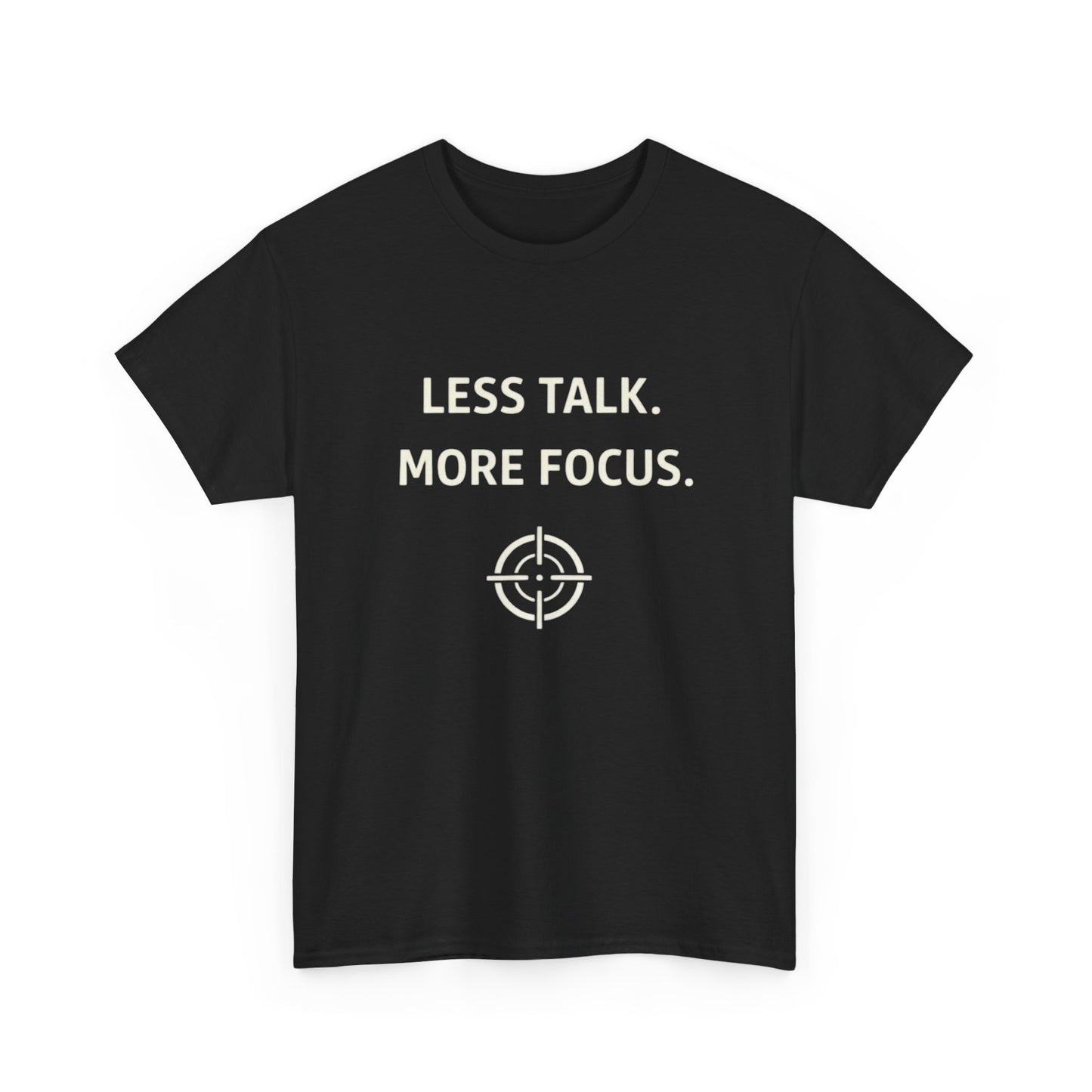 Less Talk More Focus Graphic T Shirt Heavy Cotton Tee