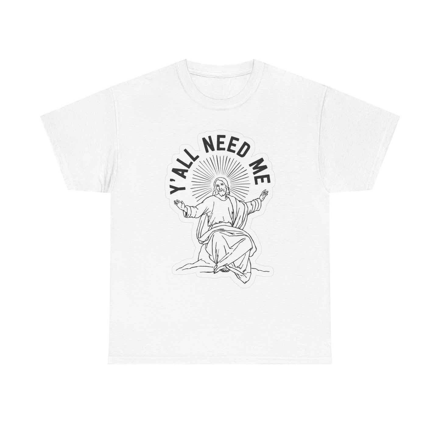 Yall Need Me Funny Graphic T Shirt Jesus Unisex Heavy Cotton Tee