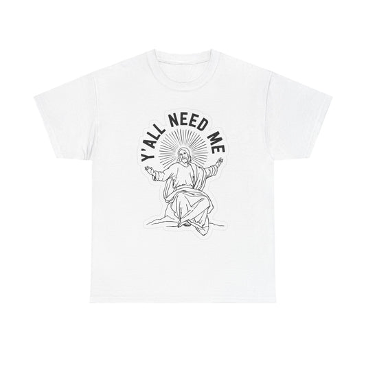 Yall Need Me Funny Graphic T Shirt Jesus Unisex Heavy Cotton Tee