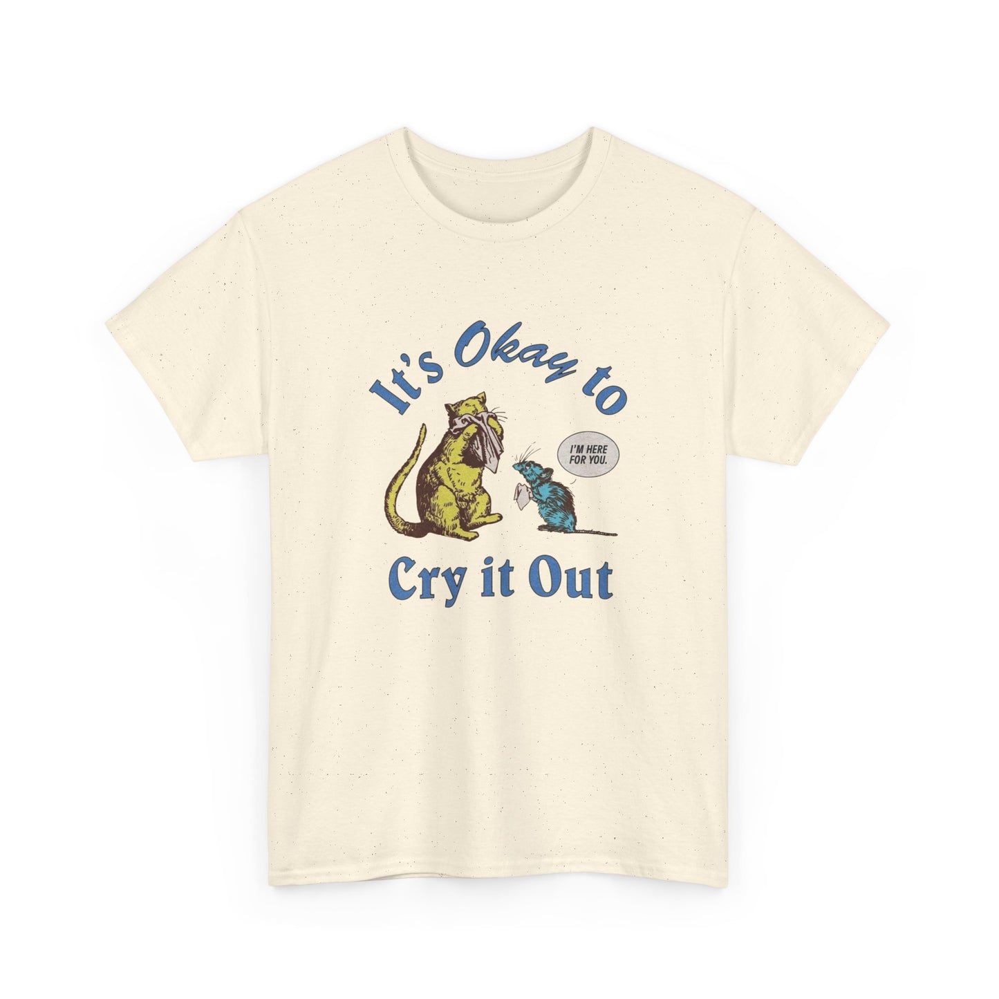 Its Ok To Cry It Out T Shirt Unisex Heavy Cotton Tee