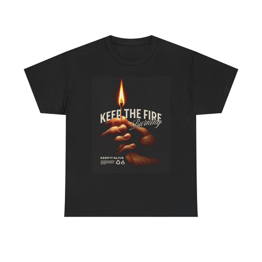 Keep The Fire Graphic T Shirt Streetwear Apparel Unisex Heavy Cotton Tee