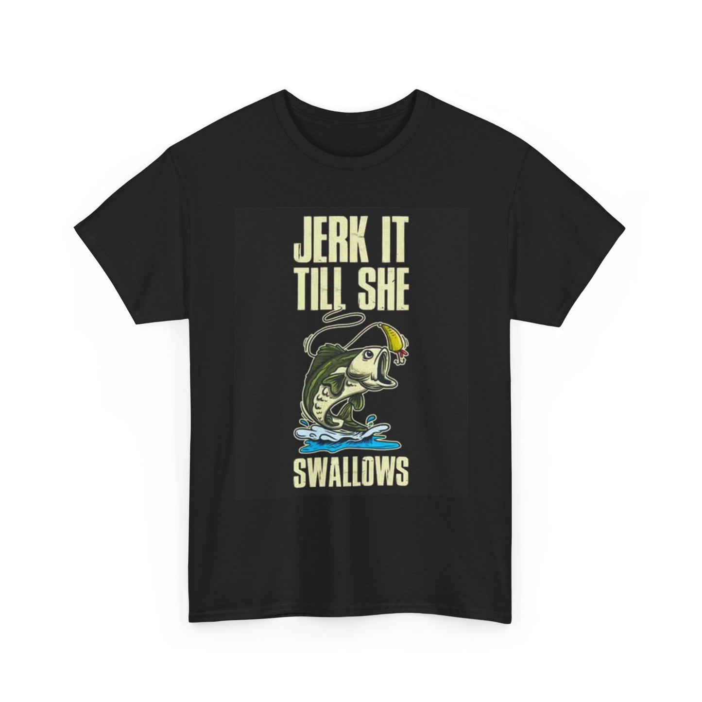 Jerk It Till She Swallows Shirt Funny Fishing Lake Boat Unisex Heavy Cotton Tee