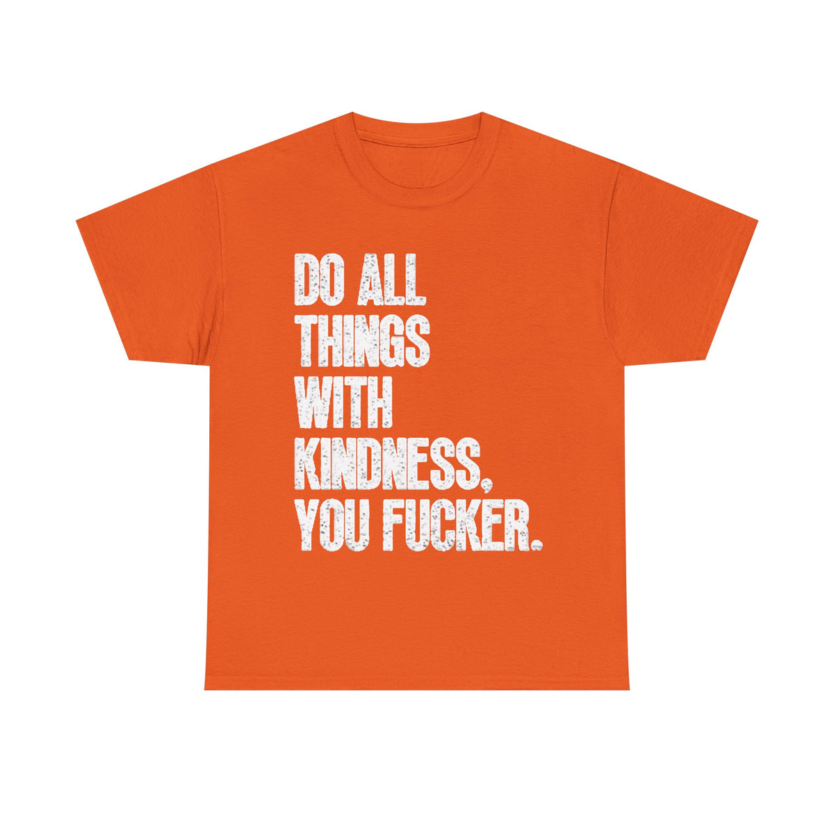 Do All Things With Kindness Shirt Funny Jokes Comedy Gift Unisex Heavy Cotton