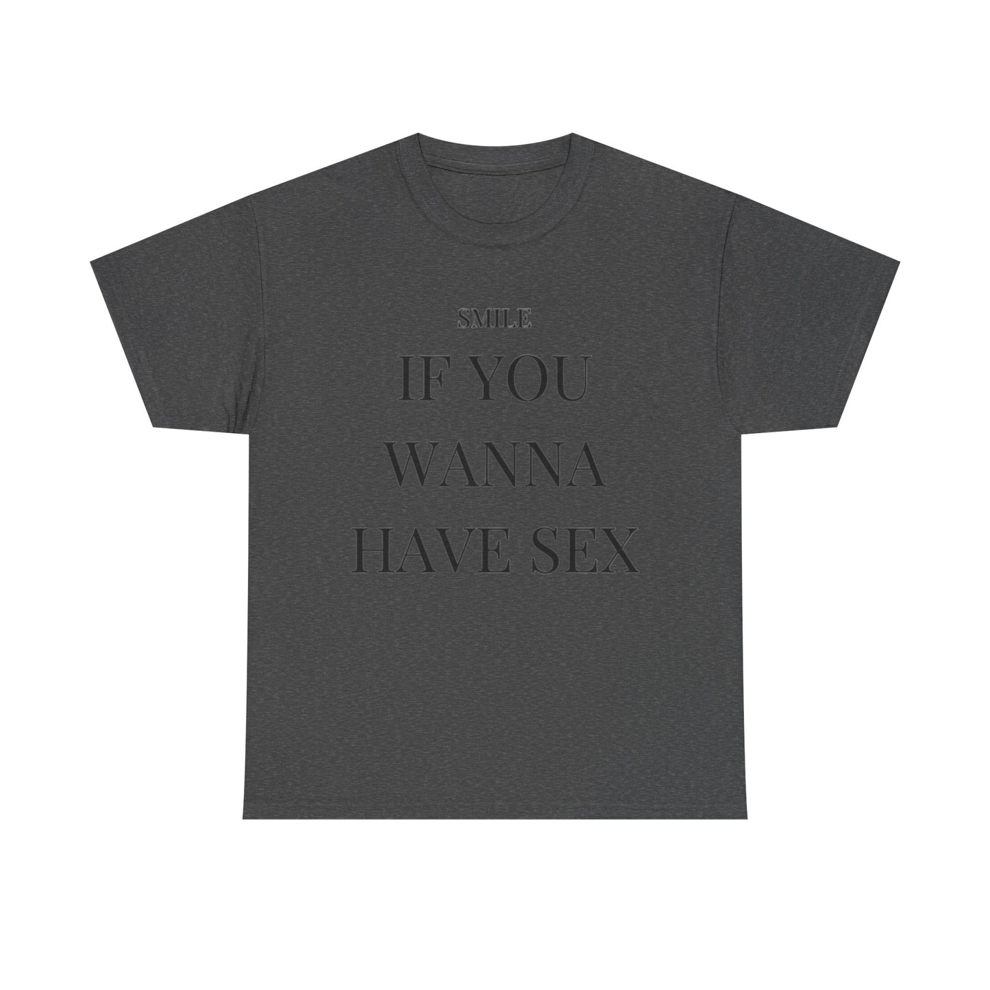 Smile If You Wanna Have Sex T shirt Funny Gift Comedy Unisex Heavy Cotton Tee