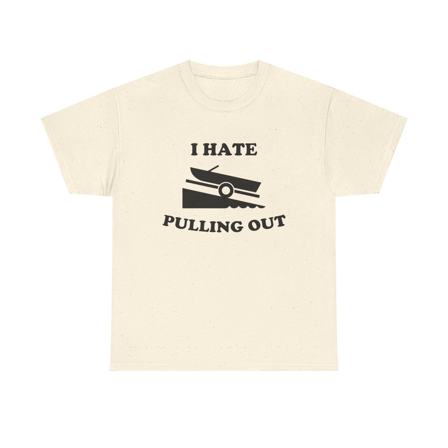 I Hate Pulling Out Funny Boating Sex T Shirt Graphic Heavy Cotton Tee NEW GIFT