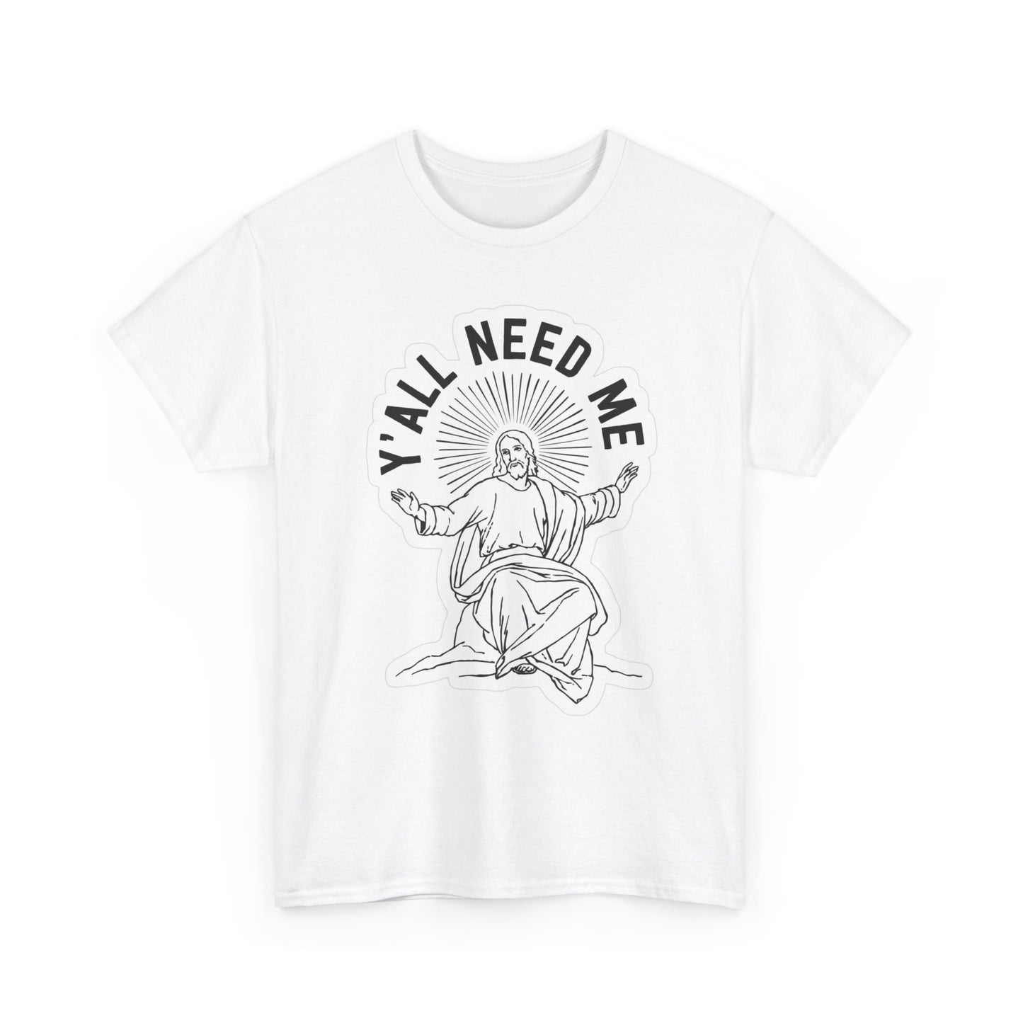 Yall Need Me Funny Graphic T Shirt Jesus Unisex Heavy Cotton Tee