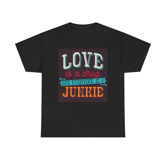 Love Is A Drug Graphic T Shirt Unisex Heavy Cotton Tee