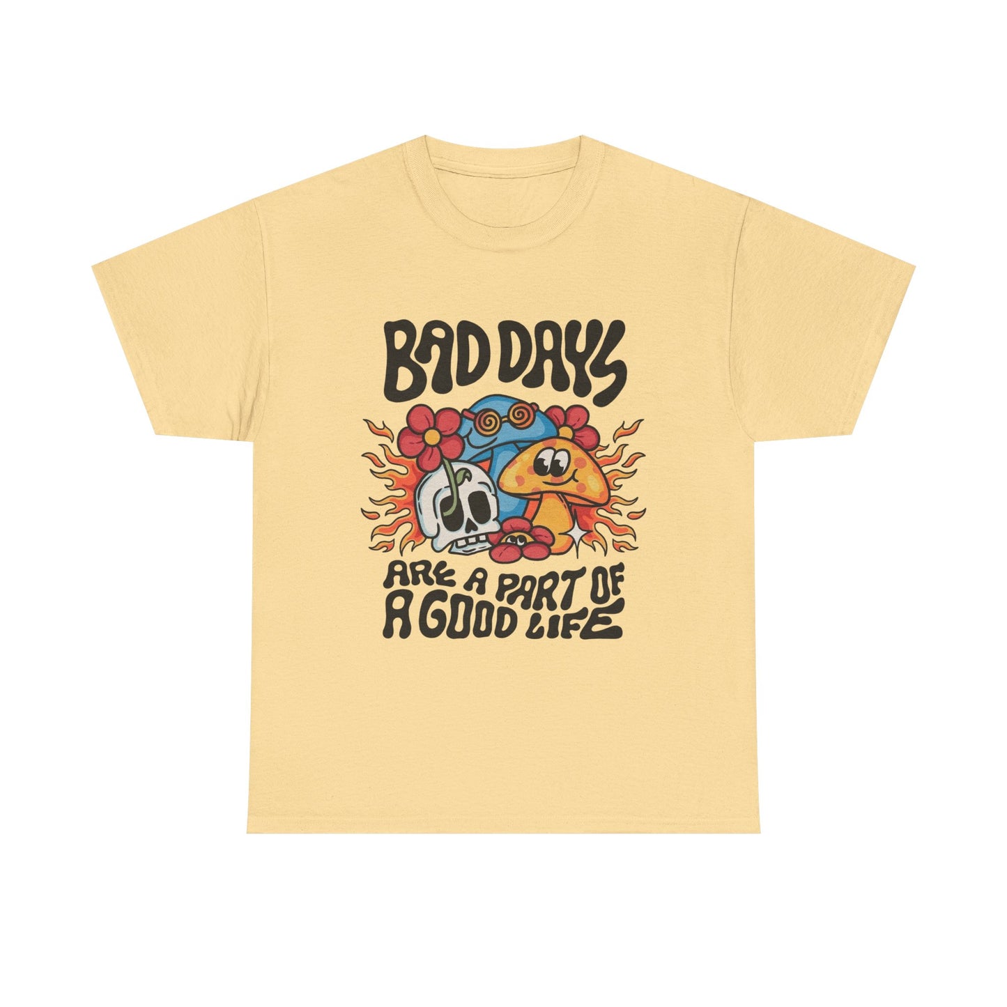Bad Days Are A Part Of A Good Life Graphic T Shirt Unisex Heavy Cotton Tee