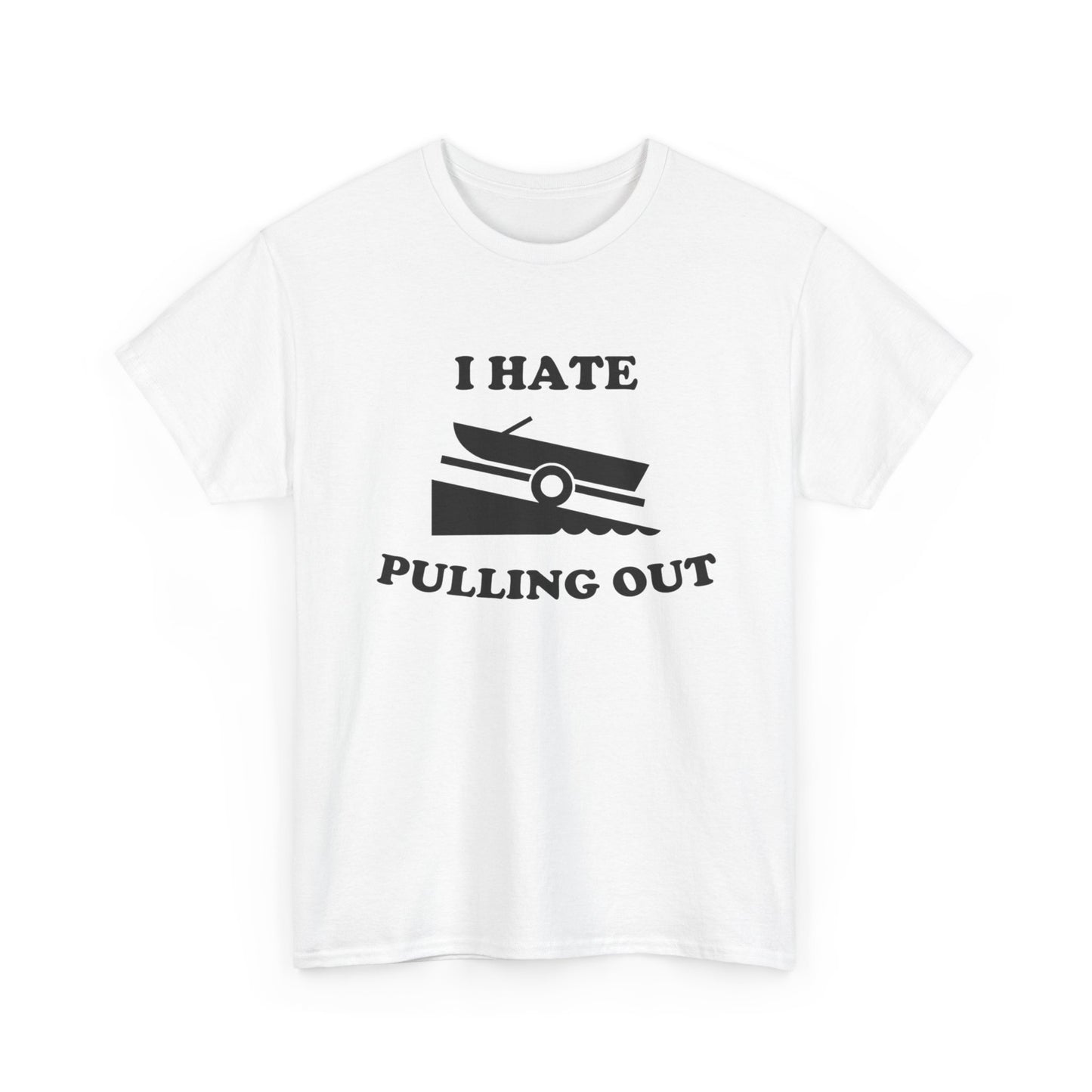 I Hate Pulling Out Funny Boating Sex T Shirt Graphic Heavy Cotton Tee NEW GIFT