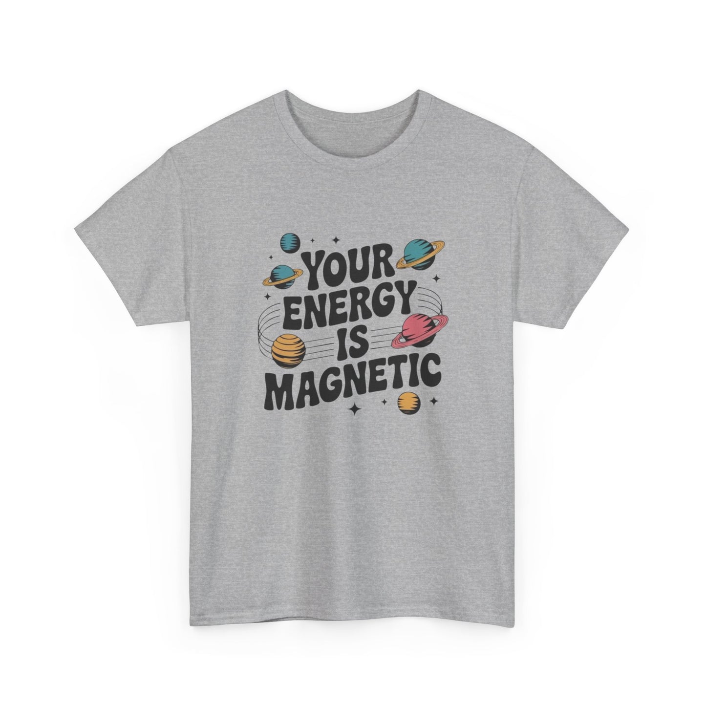 Your Energy Is Magnetic Graphic T Shirt NEW Adult Unisex Heavy Cotton Tee