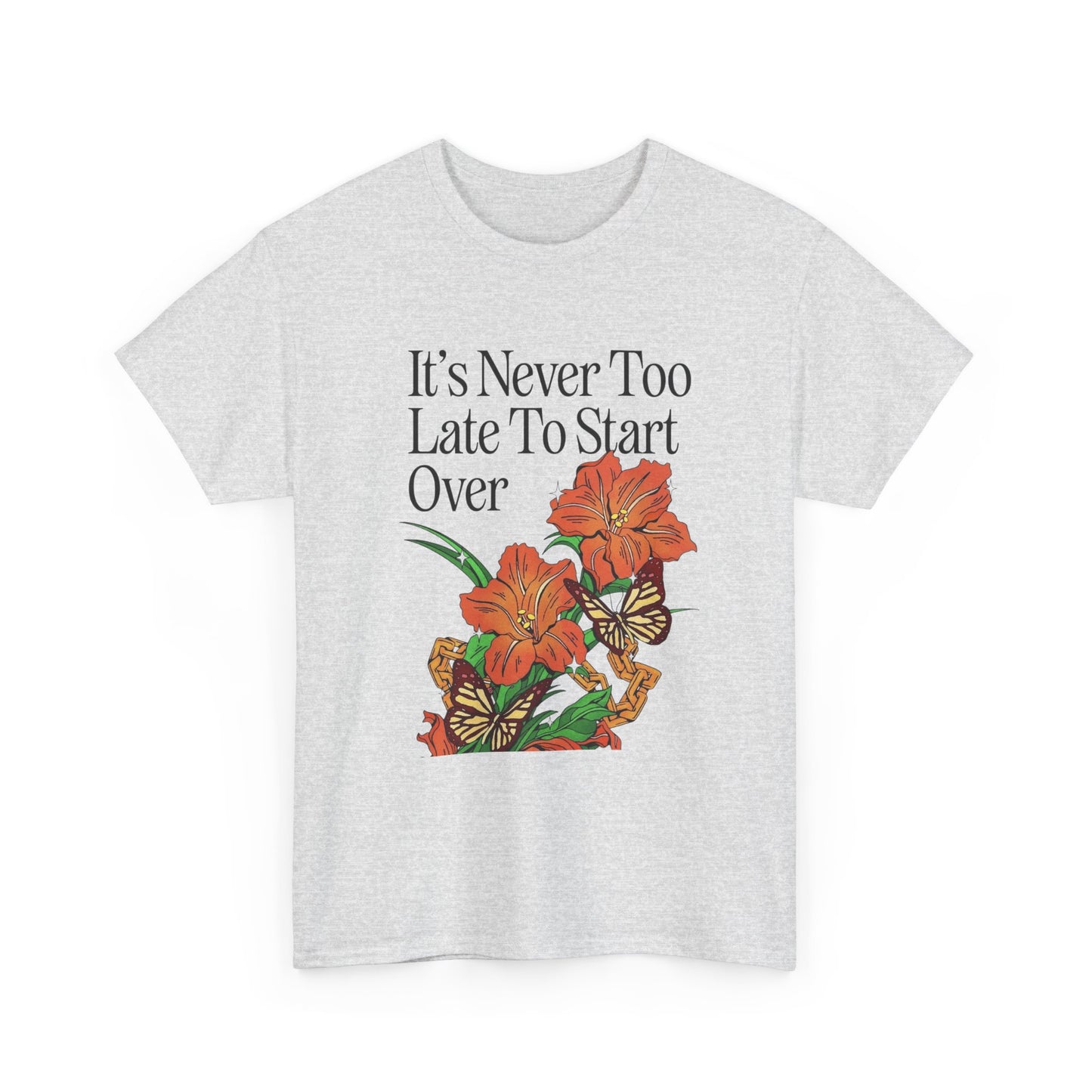 Its Never Too Late To Start Over Graphic T Shirt NEW Adult Unisex Heavy Cotton