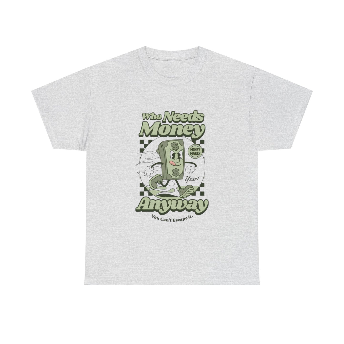 Who Needs Money Anyway Graphic T Shirt Unisex Heavy Cotton Tee
