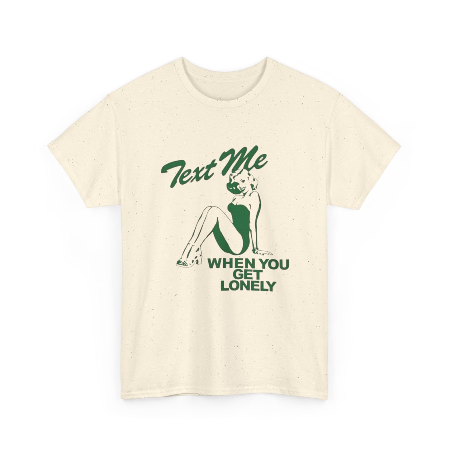 Text Me When Your Lonely Graphic T Shirt NEW ADULT Unisex Heavy Cotton Tee