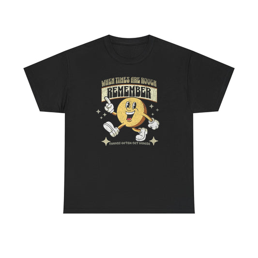 When Times Are Tough Funny Graphic T-Shirt Unisex Heavy Cotton Tee NEW