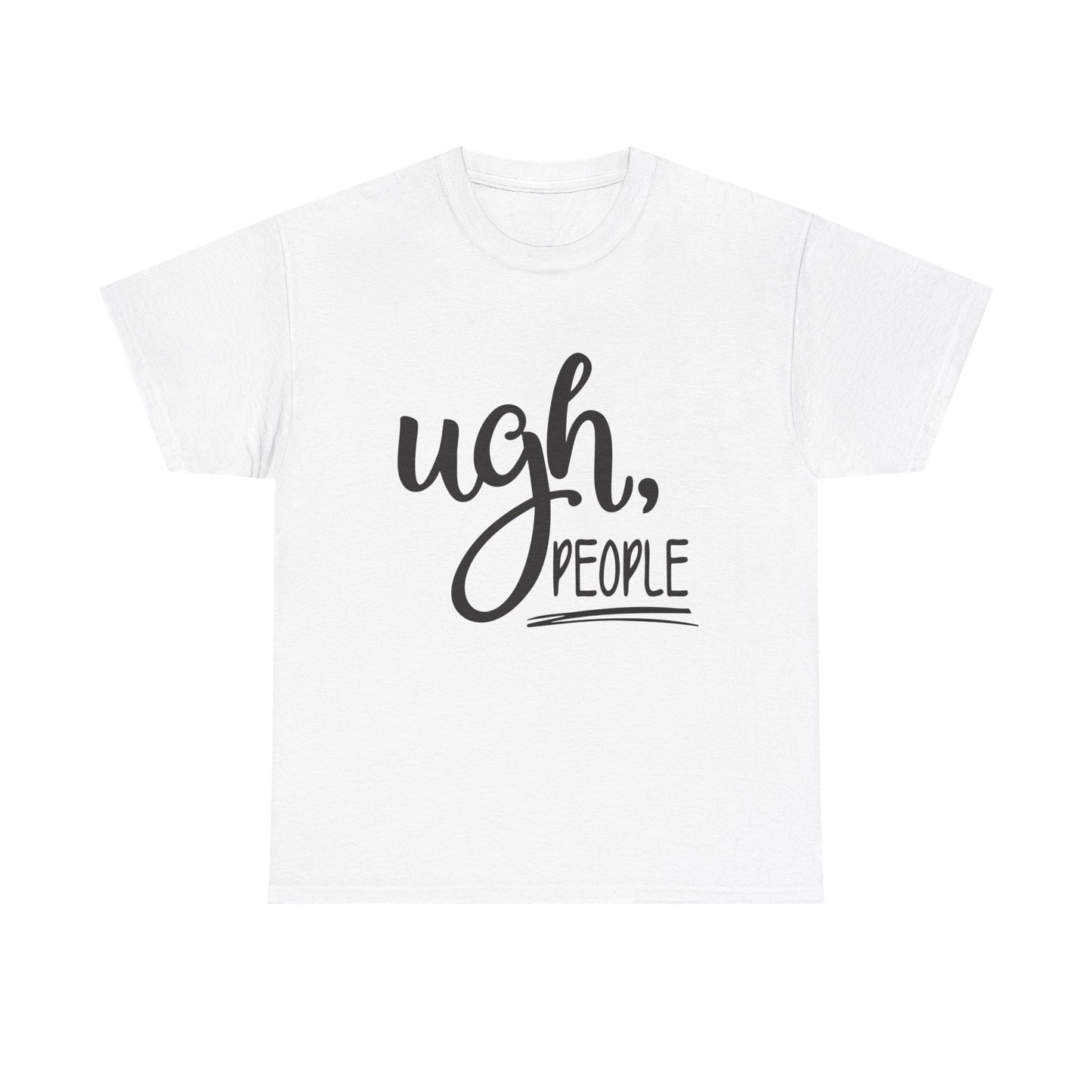 Ugh People Funny Jokes Graphic T Shirt Unisex Heavy Cotton Tee