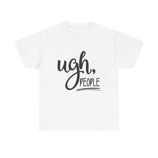 Ugh People Funny Jokes Graphic T Shirt Unisex Heavy Cotton Tee