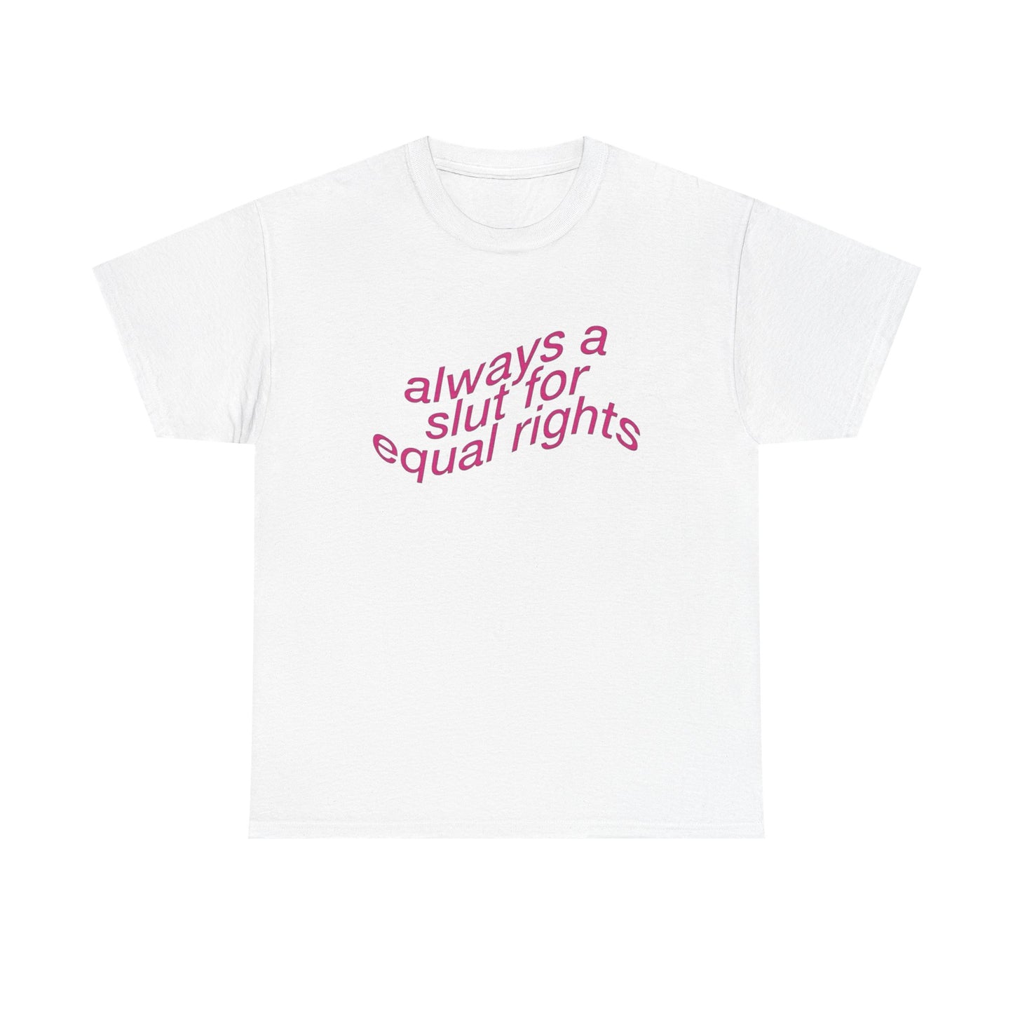 Always A Slut For Equal Rights Graphic T Shirt Unisex Heavy Cotton Tee GIFT