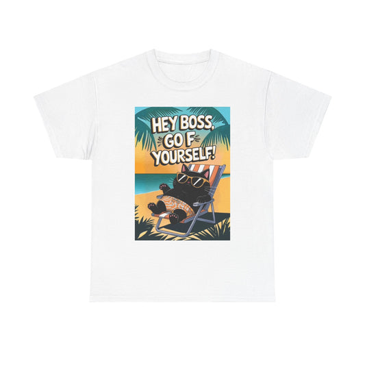 Hey Boss Go F Yourself Funny Shirt Vacation Jokes Unisex Heavy Cotton Tee