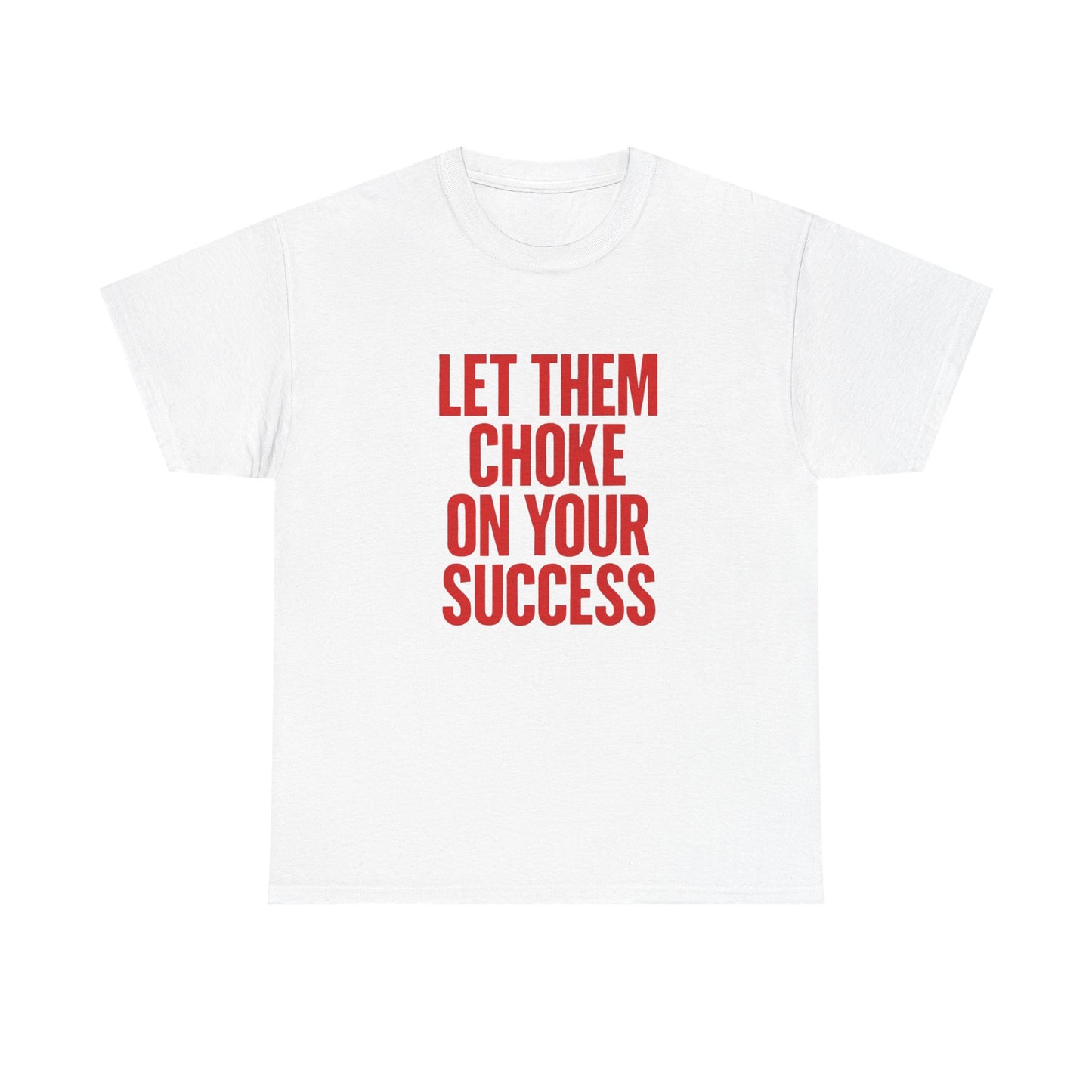 Let Them Choke On Your Success Graphic T Shirt NEW ADULT TEE VINTAGE